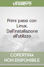 Primi passi con Linux. Dall'installazione all'utilizzo