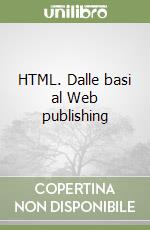HTML. Dalle basi al Web publishing