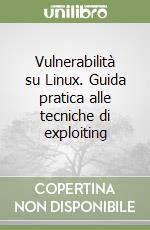 Vulnerabilità su Linux. Guida pratica alle tecniche di exploiting libro