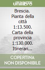 Brescia. Pianta della città 1:13.500. Carta della provincia 1:130.000. Itinerari turistici libro