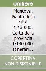 Mantova. Pianta della città 1:13.000. Carta della provincia 1:140.000. Itinerari turistici libro