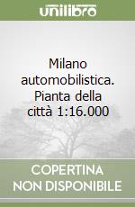 Milano automobilistica. Pianta della città 1:16.000 libro