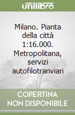 Milano. Pianta della città 1:16.000. Metropolitana, servizi autofilotranviari libro