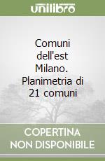 Comuni dell'est Milano. Planimetria di 21 comuni libro