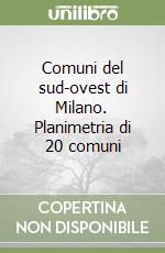 Comuni del sud-ovest di Milano. Planimetria di 20 comuni libro