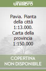 Pavia. Pianta della città 1:13.000. Carta della provincia 1:150.000 libro