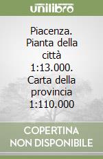 Piacenza. Pianta della città 1:13.000. Carta della provincia 1:110.000 libro