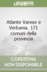 Atlante Varese e Verbania. 171 comuni della provincia