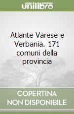 Atlante Varese e Verbania. 171 comuni della provincia libro