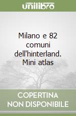 Milano e 82 comuni dell'hinterland. Mini atlas libro