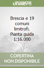 Brescia e 19 comuni limitrofi. Pianta guida 1:16.000 libro