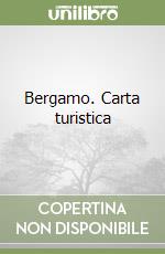 Bergamo. Carta turistica libro