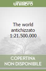 The world antichizzato 1:21.500.000