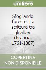 Sfogliando foreste. La scrittura tra gli alberi (Francia, 1761-1887)