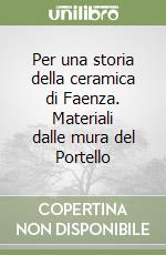 Per una storia della ceramica di Faenza. Materiali dalle mura del Portello