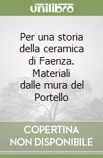 Per una storia della ceramica di Faenza. Materiali dalle mura del Portello libro