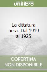 La dittatura nera. Dal 1919 al 1925 libro