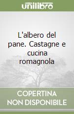 L'albero del pane. Castagne e cucina romagnola libro