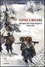 Gino Croari. Immagini dal tempo di guerra 1940-1945