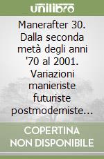 Manerafter 30. Dalla seconda metà degli anni '70 al 2001. Variazioni manieriste futuriste postmoderniste in un artista informato dei fatti libro
