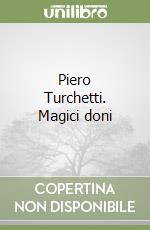 Piero Turchetti. Magici doni libro