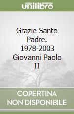 Grazie Santo Padre. 1978-2003 Giovanni Paolo II libro