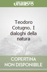 Teodoro Cotugno. I dialoghi della natura libro