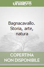 Bagnacavallo. Storia, arte, natura libro
