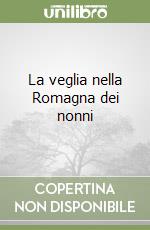 La veglia nella Romagna dei nonni