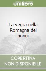 La veglia nella Romagna dei nonni libro