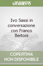 Ivo Sassi in conversazione con Franco Bertoni libro