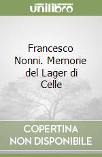 Francesco Nonni. Memorie del Lager di Celle libro
