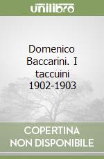 Domenico Baccarini. I taccuini 1902-1903 libro