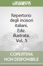 Repertorio degli incisori italiani. Ediz. illustrata. Vol. 5 libro