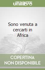 Sono venuta a cercarti in Africa