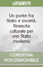 Un ponte fra Stato e società. Rinascita culturale per uno Stato moderno libro