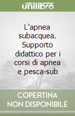 L'apnea subacquea. Supporto didattico per i corsi di apnea e pesca-sub libro