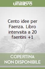 Cento idee per Faenza. Libro intervsita a 20 faentini +1 libro