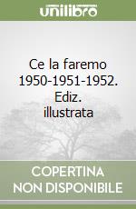 Ce la faremo 1950-1951-1952. Ediz. illustrata