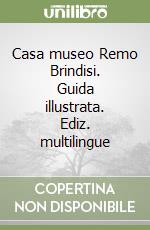 Casa museo Remo Brindisi. Guida illustrata. Ediz. multilingue libro