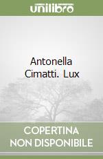 Antonella Cimatti. Lux