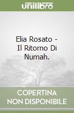 Elia Rosato - Il Ritorno Di Numah. libro