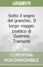 Sotto il segno del granchio. Il lungo viaggio poetico di Guerrino Tramonti