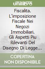 Fiscalita. L'imposizione Fiscale Nei Negozi Immobiliari. Gli Aspetti Piu Rilevanti Del Disegno Di Legge Sull'imposta Federale Diretta libro