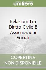 Relazioni Tra Diritto Civile E Assicurazioni Sociali libro