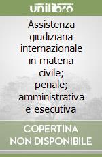 Assistenza giudiziaria internazionale in materia civile; penale; amministrativa e esecutiva libro