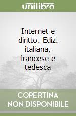 Internet e diritto. Ediz. italiana, francese e tedesca libro