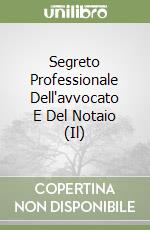 Segreto Professionale Dell'avvocato E Del Notaio (Il) libro