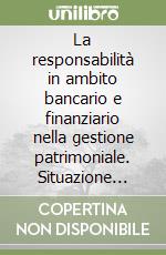 La responsabilità in ambito bancario e finanziario nella gestione patrimoniale. Situazione attuale e nuove tendenze libro