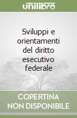 Sviluppi e orientamenti del diritto esecutivo federale libro